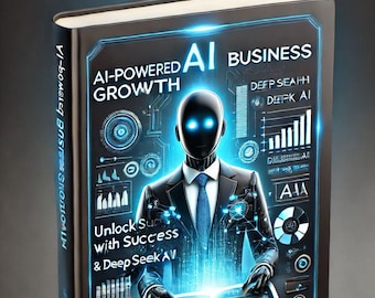 May include: A book cover with a blue and black design featuring a robot in a suit. The title is "AI Business AI-Powered Growth" and the subtitle is "Unlock Success with Deep Seek AI".