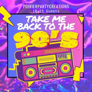 May include: A colourful graphic design featuring a boombox and the text "Take Me Back To The 90's" in a retro style. PoirierPartyCreations is written at the top with "10-15 Guests" below it.