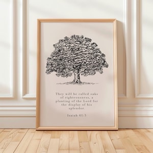 May include: A black and white illustration of a large oak tree with the text "They will be called oaks of righteousness, a planting of the Lord for the display of his splendor. Isaiah 61:3"
