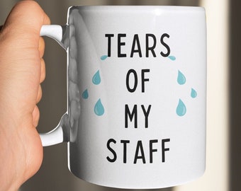 Tears Of My Staff Mug, Funny Coffee Mug, Gift For Boss, Work Mug, Work from Home Mug, Gift for Boss, My Boss Mug, Manager Cup