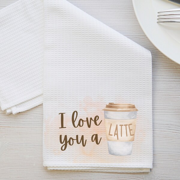 I Love You a Latte Tea Towel | Kitchen Decor | Housewarming Gift