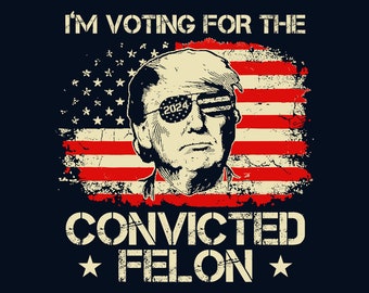 I'm voting for the convicted Felon