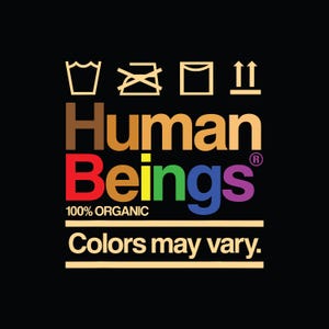 May include: A graphic design with a rainbow colored word "Beings" with the word "Human" in brown above it. The text "100% ORGANIC" is below the word "Beings" and the text "Colors may vary." is below that. There are four laundry care symbols above the word "Human".