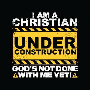 Puede incluir: Un cartel de construcción amarillo y negro con el texto "Soy un cristiano en construcción ¡Dios aún no ha terminado conmigo!"