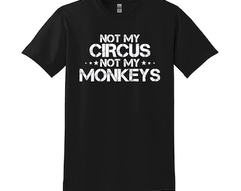 Not My Circus Not My Monkeys T-Shirt