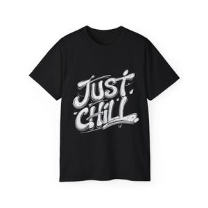 Unisex Just Chill Tee - Casual Relaxed Fit Shirt, Gift for Friends, Chill Vibes, Everyday Wear, Perfect for Relaxation