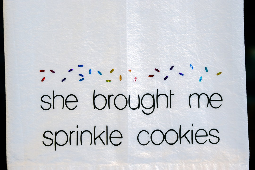 She Brought Me Sprinkle Cookies Funny Kitchen Tea Towel Real Housewives