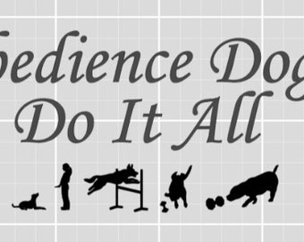 May include: Black and white silhouette illustration of obedience dogs performing various tasks, including jumping over a hurdle, retrieving a ball, and heeling. The text "Obedience Dogs Do It All" is written in a cursive font above the illustrations.