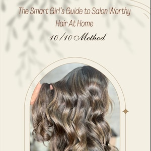 The Smart Girls&#39; Guide to Salon Worthy Hair At Home 10/10 Method