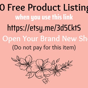May include: A pink background with white text that reads "40 Free Product Listings when you use this link https://etsy.me/3d5CktS To Open Your Brand New Shop (Do not pay for this item)". A black and white floral design is in the bottom right corner.