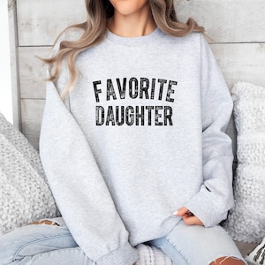 Favorite Daughter Sweatshirt: Cozy Crewneck Funny Birthday Gift
