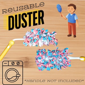 May include: Two reusable dusters made of pink, blue, and white fabric. The dusters are made of fabric scraps and are shown on a wooden surface. The text "Reusable Duster" is at the top of the image. The text "*Handle NOT INCLUDED*" is at the bottom of the image.