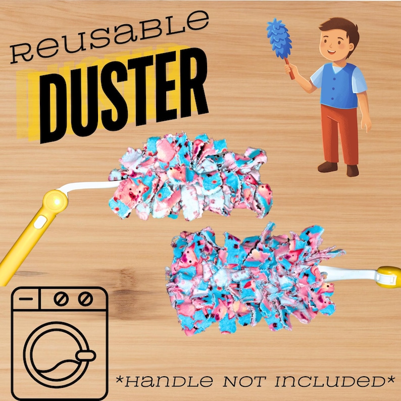 May include: Two reusable dusters made of pink, blue, and white fabric. The dusters are made of fabric scraps and are shown on a wooden surface. The text "Reusable Duster" is at the top of the image. The text "*Handle NOT INCLUDED*" is at the bottom of the image.
