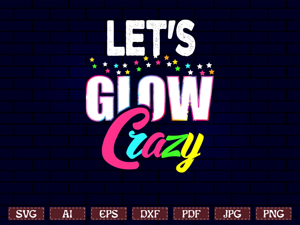 Glow Party Svg Lets Glow Its My Birthday Svg Lets Glow Crazy Etsy