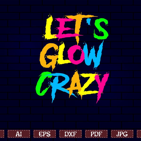 glow party svg, lets glow its my birthday svg, lets glow crazy svg, lets glow crazy png, glow party squad png, glow party squad shirt svg