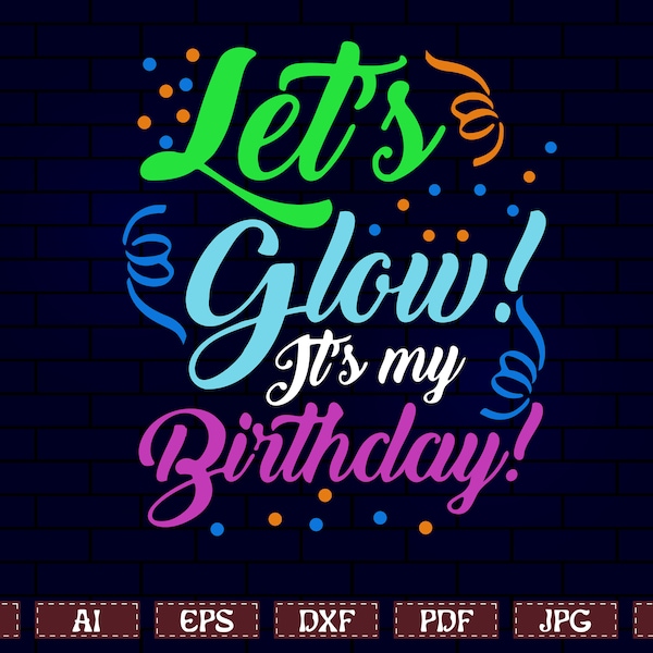 glow party svg, lets glow its my birthday svg, lets glow crazy svg, lets glow crazy png, glow party squad png, glow party squad shirt svg