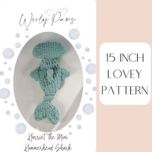 May include: A crochet pattern for a 15 inch teal blue hammerhead shark lovey. The pattern is called "Harriet the Mini Hammerhead Shark".