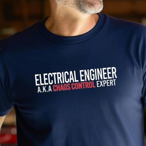 Electrical Engineer Shirt Dad Humor Father Day Gift Idea Funny Present Chaos Control Expert Tee Comfortable Unisex Witty Design Joke