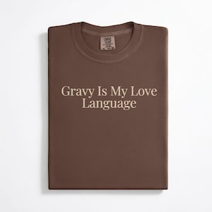 Funny Gravy Shirt Food Humor Thanksgiving Outfit Idea Gift Foodie Clothing Pigment Dyed Cotton Vintage Look Tee Holiday Dinner Kitchen