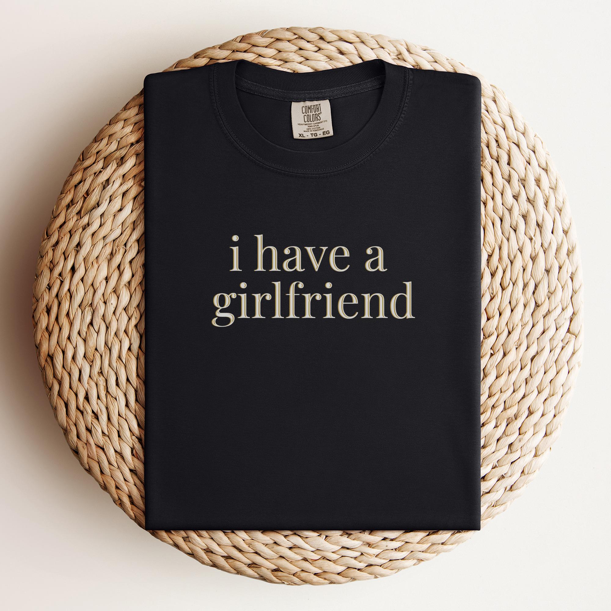 I Have a Girlfriend Shirt