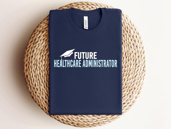 Inspirational apparel gift idea for a future healthcare administrator