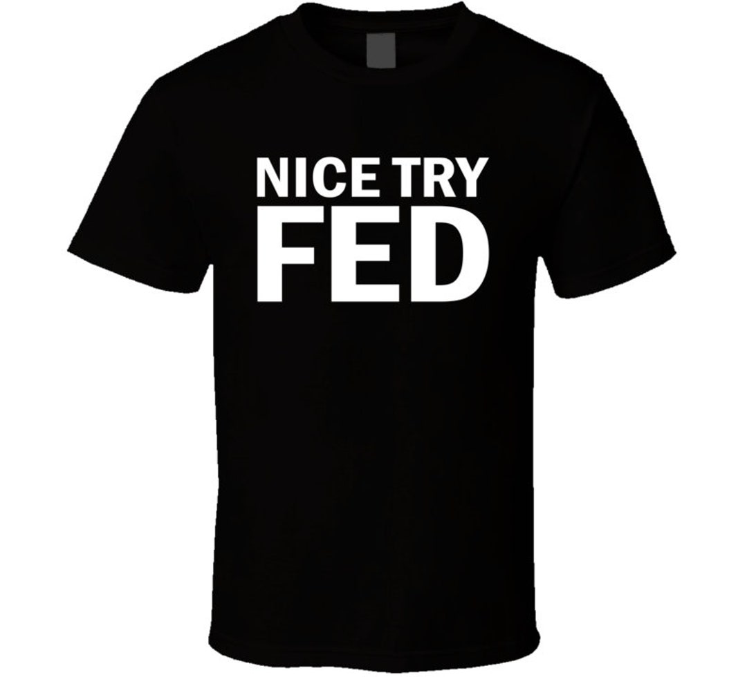 Nice Try Fed Funny Meme T Shirt Etsy