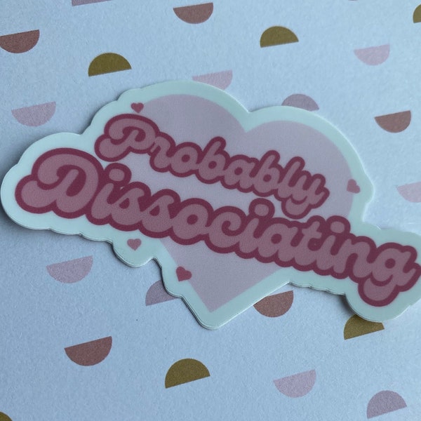 Probably Dissociating Pink Hearts Sticker 3” / Anxiety Representation