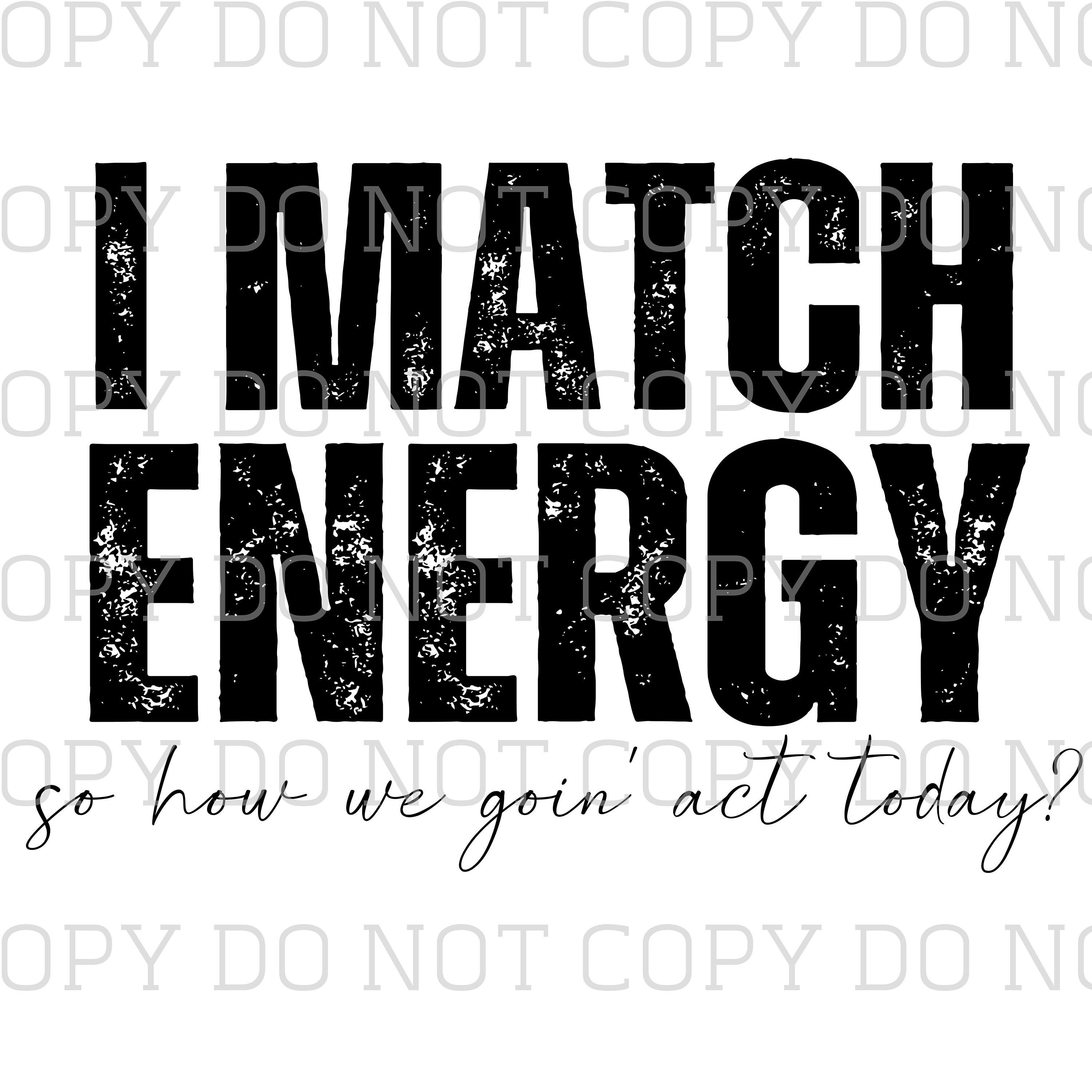 I Match Energy Png I Match Energy Svg Sumblimation Cut Etsy
