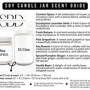 May include: Two soy candles in clear glass jars with white labels. The smaller jar is 9 ounces and the larger jar is 13.75 ounces. The labels have the text "9oz SMALL" and "13.75oz". The image also includes a list of different candle scents with descriptions.