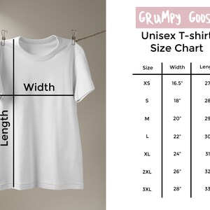 May include: A white t-shirt with a size chart showing the width and length measurements in inches for different sizes: XS, S, M, L, XL, 2XL, and 3XL. The chart is titled "Grumpy Goose Unisex T-shirt Size Chart".