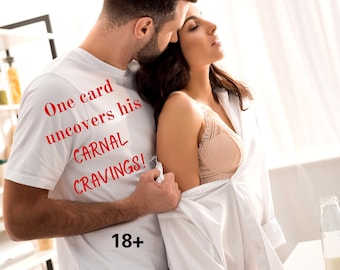 His Carnal Cravings! Just like potato chips, one reading won't be enough! Psychic Love & Romance. Fun, spicy, detailed and accurate!