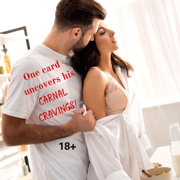 His Carnal Cravings! Just like potato chips, one reading won't be enough! Psychic Love & Romance. Fun, spicy, detailed and accurate!