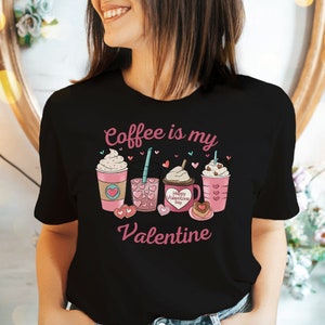Coffee is my Valentine, Valentine&#39;s Day Coffee Shirt, Valentine&#39;s Day latte Shirt, Coffee is my Valentine Shirt, gift for coffee lover