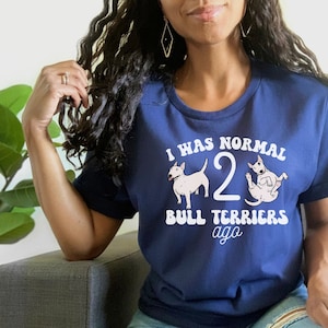 CUSTOM Bull Terrier Shirt, I was Normal 2 Bull Terriers Ago, Personalized Gift for Bull Terrier lover, dog parent tee