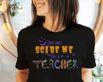 Halloween Teacher Shirt, Funny Teacher Shirt, Spooky teacher shirt, funny Halloween shirt, gift for teacher, You cant scare me I'm a teacher