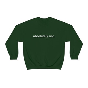 Absolutely Not, Absolutely Not Sweatshirt, Absolutely Not Shirt, Funny Meme Shirt, Gift for Her, Gift for Him, Soft Crewneck Sweatshirt image 7