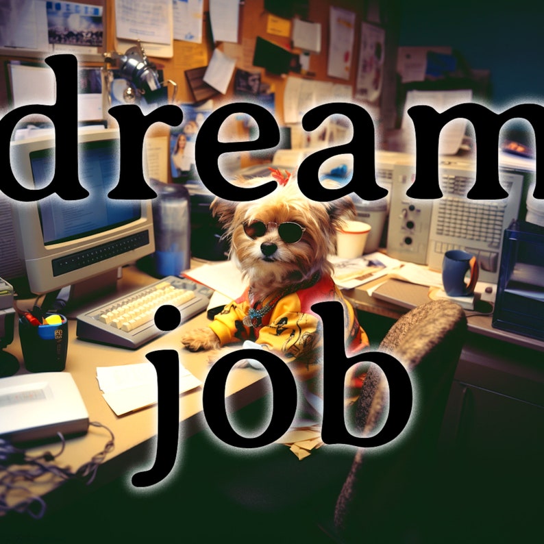 May include: A dog wearing sunglasses and a colourful shirt sits at a desk with the words "dream job" in large letters. The desk has a computer, keyboard, and various office supplies.