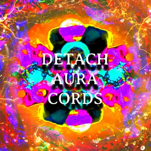 May include: A colorful abstract image with the text "DETACH AURA CORDS" in white letters.