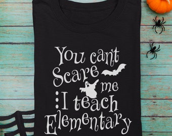 You Can&#39;t Scare Me I Teach Elementary svg/Elementary Teacher Halloween svg/Teacher Shirt svg/Halloween Shirt svg/Ghost svg/Bat svg/Cricut