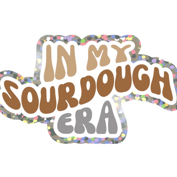 In My Sourdough Era Glitter Sticker, Weather-Resistant Vinyl Sticker for Sourdough Bakers, Fun Sourdough Gift