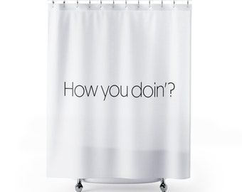 How You Doin' Shower Curtain | Funny Shower Curtain | Shower Curtain | Bathroom Decor