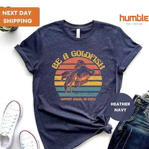 Goldfish Shirt, Be A Goldfish Shirt, Happiest Animal On Earth, Lasso Motivational Tee, Motivational Sport