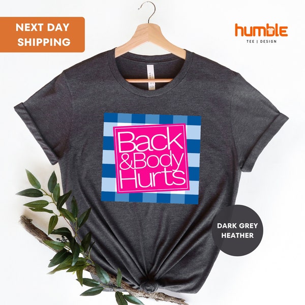 Funny Back & Body Hurts Shirt, Quote Workout Gym Shirt, Back and Body Hurt Gift, Graphic Novelty Sarcastic Funny Quote T-Shirt, Funny Shirt