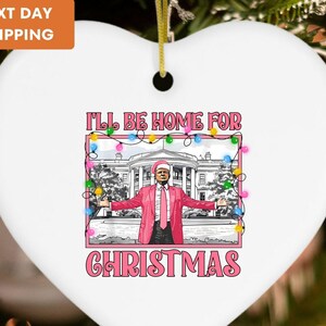 Trump I&#39;ll Be Home For Christmas Ornament, Trump 2024, Funny Christmas Decor, Political Holiday Gift, Home Decor, Collectible Patriotic