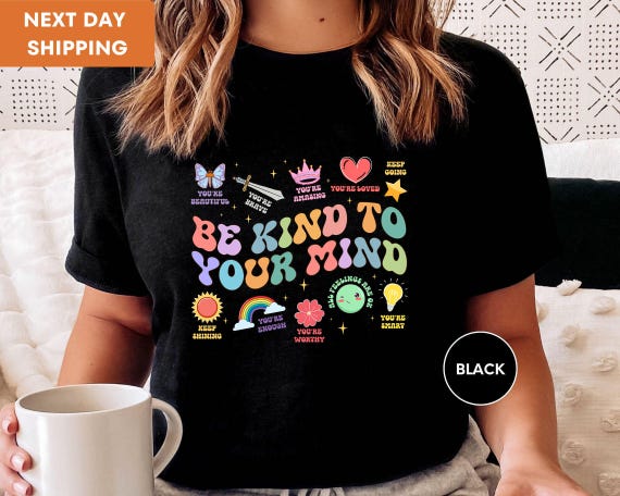 Be Kind To Your Mind Shirt, Be Kind Mental Health T-Shirt Women, Be Kind Anxiety Shirt, Mindfulness Shirt, Mental Awareness Tee, Depression