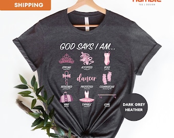 God Says I Am Dancer T-shirt, Women's Dancer T-shirt, Ballet Gift, Ballerina Tee, Dance Shirt, Gift For Dancer