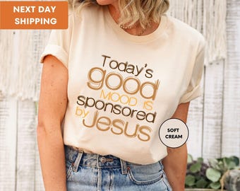 Today's Good Mood is Sponsored by Jesus Shirt, Faith T-Shirt, Jesus Shirt, Christian Tee, Religious Shirt, Church Tee, Bible Verse Gift