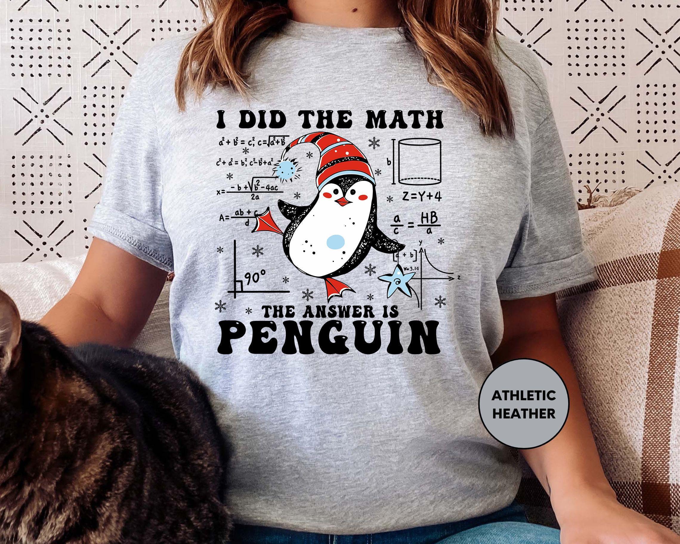 I Did the Math the Answer is Penguin Shirt, Christmas Math Teacher ...