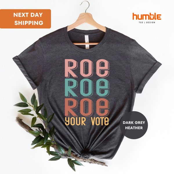 Roe Roe, Roe Your Vote Shirt, Vote Shirt, Equality T-Shirt, Pro Roe V Wade, Pro Choice Shirt, Feminist Tee, Cool  Gift