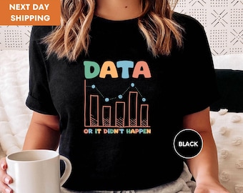 Data or It Didn't Happen Shirt, Behavior Therapist T-Shirt, Science Shirt, Therapist Gift, Data Engineer Tee, BCBA Gifts, ABA Gift